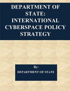 Department of State: International Cyberspace Policy Strategy by Department of State