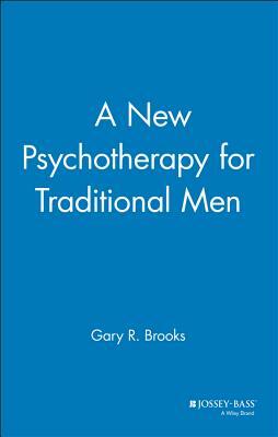 A New Psychotherapy for Traditional Men by Gary R. Brooks