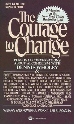 Courage to Change by Dennis Wholey