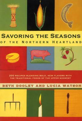 Savoring Seasons Of Northern Heartland by Lucia Watson, Beth Dooley