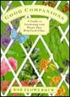 Good Companions: A Guide to Gardening with Plants That Help Each Other by Bob Flowerdew