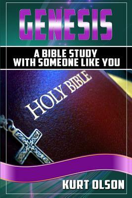 Genesis: A Bible Study With Someone Like You by Kurt Olson