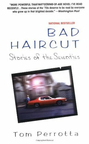 Bad Haircut: Stories of the Seventies. Tom Perrotta by Tom Perrotta