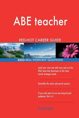 ABE teacher RED-HOT Career Guide; 2553 REAL Interview Questions by Red-Hot Careers