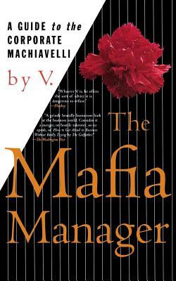 The Mafia Manager: A Guide to the Corporate Machiavelli by V.