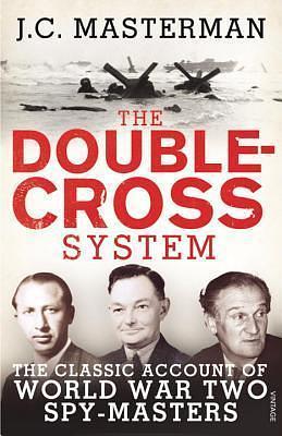 The Double-Cross System: The Classic Account of World War Two Spy-Masters by J.C. Masterman, J.C. Masterman