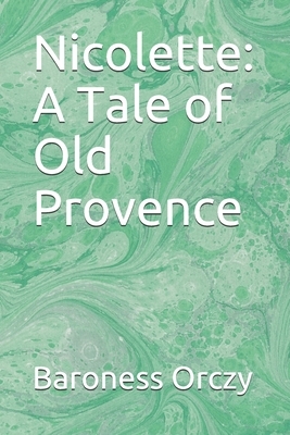 Nicolette: A Tale of Old Provence by Baroness Orczy