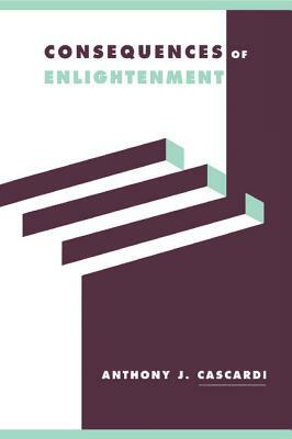 Consequences of Enlightenment by Anthony J. Cascardi