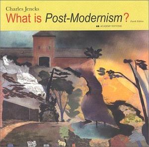 What is Post-Modernism? by Charles Jencks, Charles Jencks