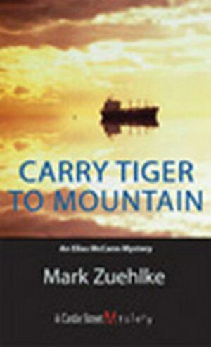 Carry Tiger to Mountain: An Elias McCann Mystery by Mark Zuehlke