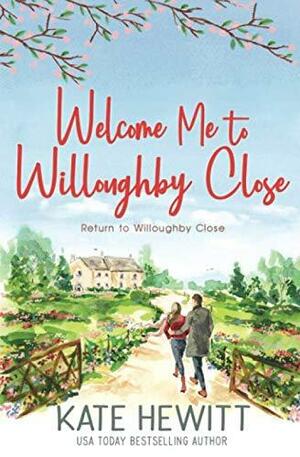 Welcome Me to Willoughby Close by Kate Hewitt