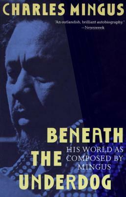 Beneath the Underdog: His World as Composed by Mingus by Charles Mingus