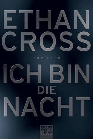 Ich bin die Nacht by Ethan Cross