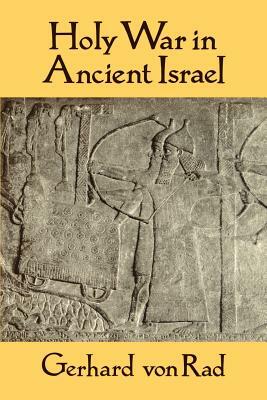 Holy War in Ancient Israel by Gerhard Von Rad