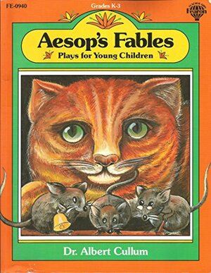 Aesop's Fables: Plays For Young Children by Albert Cullum