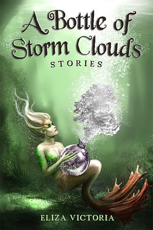 A Bottle of Storm Clouds by Eliza Victoria