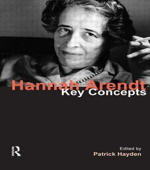 Hannah Arendt: Key Concepts by 