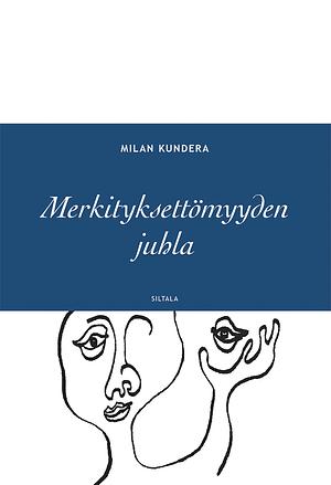 Merkityksettömyyden juhla by Milan Kundera