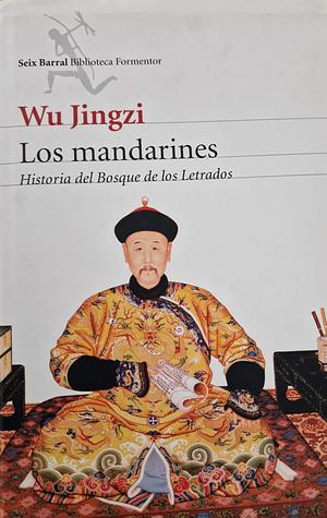 Los mandarines: Historia del bosque de los letrados by Jingzi Wu