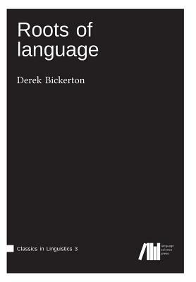 Roots of Language by Derek Bickerton