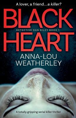 Black Heart: A totally gripping serial killer thriller by Anna-Lou Weatherley