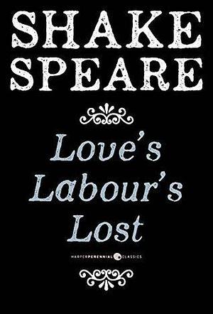 Love's Labour's Lost: A Comedy by William Shakespeare, William Shakespeare