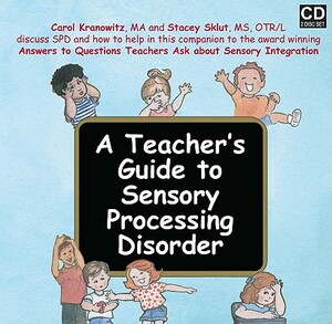 A Teacher's Guide to Sensory Processing Disorder by Stacey Szklut, Carol Kranowitz