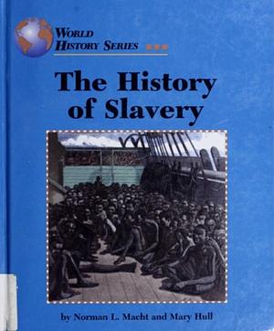 The History of Slavery by Mary E. Hull, Norman L. Macht, Norman L. Macht
