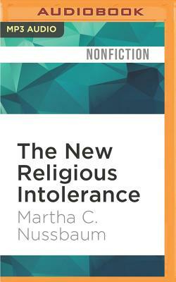 The New Religious Intolerance: Overcoming the Politics of Fear in an Anxious Age by Martha C. Nussbaum