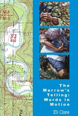 The Marrow's Telling: Words in Motion by Eli Clare