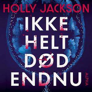 Ikke helt død endnu by Holly Jackson
