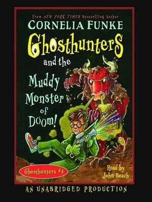 Ghosthunters and the Muddy Monster of Doom: Ghosthunters #4 by Cornelia Funke