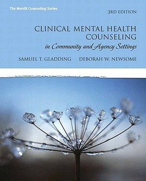 Clinical Mental Health Counseling in Community and Agency Settings by Samuel T. Gladding, Deborah W. Newsome
