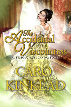 The Accidental Viscountess (Just a Touch of Scandal #1) by Caro Kinkead