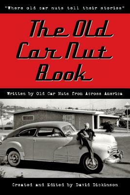 The Old Car Nut Book: "Where old car nuts tell their stories" by David Dickinson