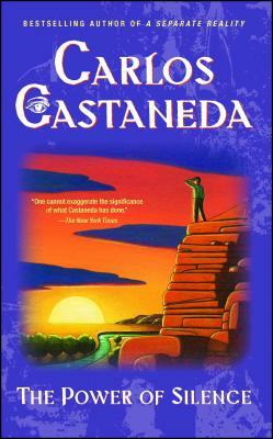 The Power of Silence: Further Lessons of Don Juan by Carlos Castaneda