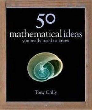 50 Mathematical Ideas You Really Need to Know by Tony Crilly