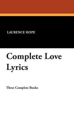 Complete Love Lyrics by Laurence Hope
