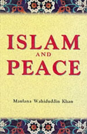 Islam and Peace by Maulana Wahiduddin Khan