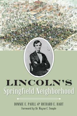 Lincoln's Springfield Neighborhood by Richard E. Hart, Bonnie E. Paull