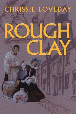 Rough Clay by Chrissie Loveday