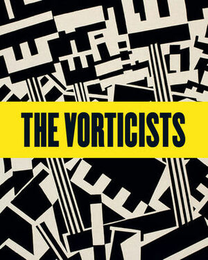 The Vorticists by Vivien Greene, Mark Antliff