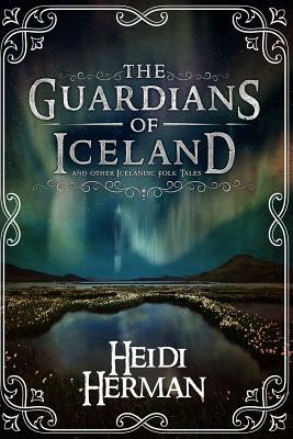 The Guardians of Iceland and Other Icelandic Folk Tales by Heidi Herman