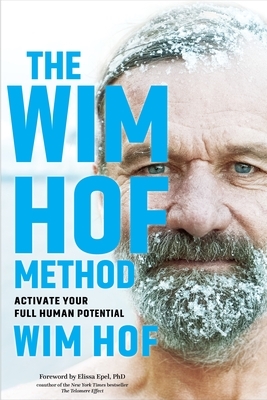 The Wim Hof Method: Own Your Mind, Master Your Biology, and Activate Your Full Human Potential by Wim Hof