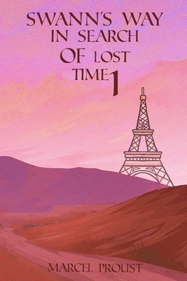 Swann's Way In Search of Lost Time 1 by Marcel Proust