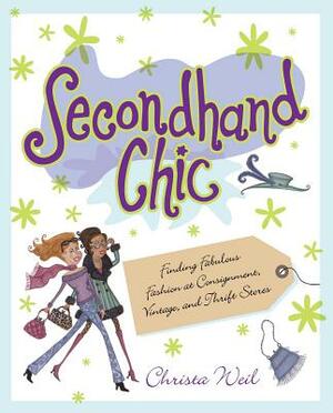 Secondhand Chic: Finding Fabulous Fashion at Consignment, Vintage, and Thrift Shops by Christa Weil, Barbara Vine