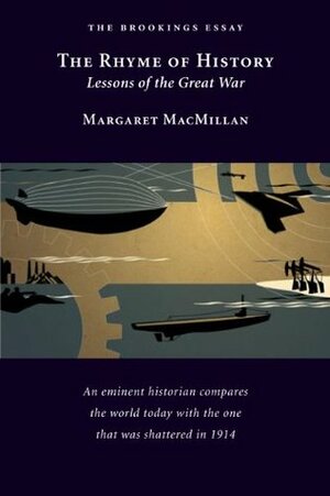 The Rhyme of History: Lessons of the Great War by Margaret MacMillan