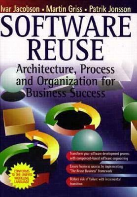 Software Reuse: Architecture, Process and Organization for Business Success by P. Jonsson, M. Griss, Ivar Jacobson