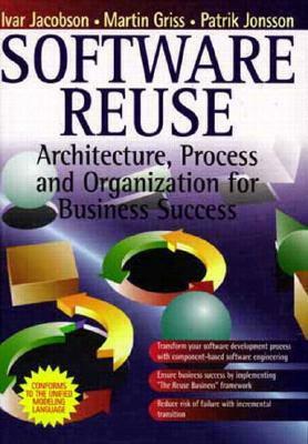 Software Reuse: Architecture, Process and Organization for Business Success by M. Griss, Ivar Jacobson, P. Jonsson