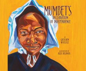 Mumbet's Declaration of Independence by Gretchen Woelfle